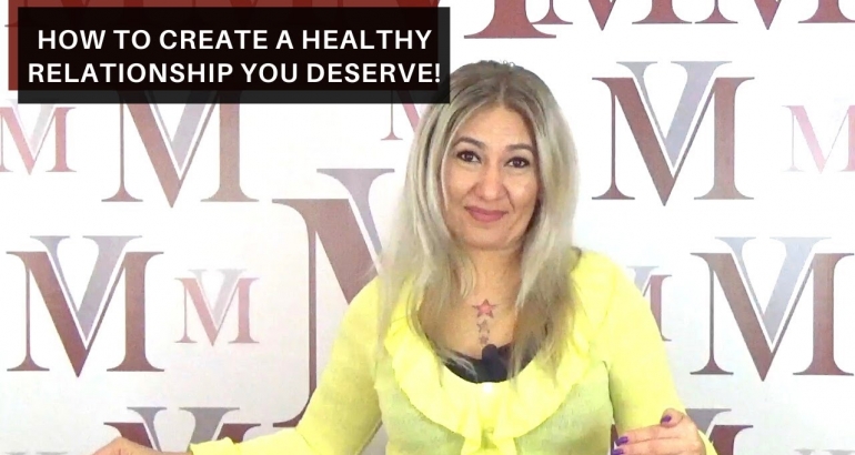 How to create a healthy relationship you deserve!